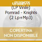 (LP Vinile) Pomrad - Knights (2 Lp+Mp3)