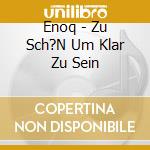 Enoq - Zu Sch?N Um Klar Zu Sein cd