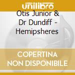 Otis Junior & Dr Dundiff - Hemipsheres cd
