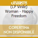 (LP Vinile) Woman - Happy Freedom lp vinile di Woman