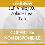 (LP Vinile) Xul Zolar - Fear Talk