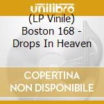 (LP Vinile) Boston 168 - Drops In Heaven lp vinile di Boston 168