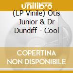 (LP Vinile) Otis Junior & Dr Dundiff - Cool vinile