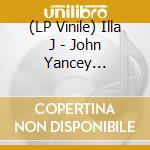 (LP Vinile) Illa J - John Yancey (Lp+Mp3) vinile