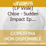 (LP Vinile) Chloe - Sudden Impact Ep (12''+Mp3) lp vinile di Chloe