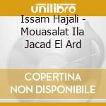 Issam Hajali - Mouasalat Ila Jacad El Ard cd musicale