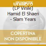 (LP Vinile) Hamid El Shaeri - Slam Years lp vinile