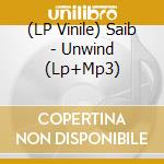 (LP Vinile) Saib - Unwind (Lp+Mp3) lp vinile