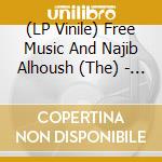 (LP Vinile) Free Music And Najib Alhoush (The) - Free Music/Part 1 lp vinile