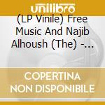(LP Vinile) Free Music And Najib Alhoush (The) - Free Music/Part 1 vinile