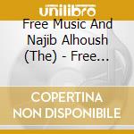 Free Music And Najib Alhoush (The) - Free Music/Part 1 cd musicale