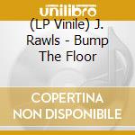 (LP Vinile) J. Rawls - Bump The Floor vinile