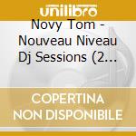 Novy Tom - Nouveau Niveau Dj Sessions (2 Cd) cd