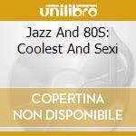 Jazz And 80S: Coolest And Sexi cd