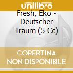 Fresh, Eko - Deutscher Traum (5 Cd) cd