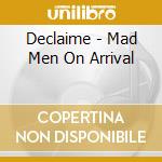 Declaime - Mad Men On Arrival cd musicale di Declaime