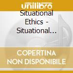 Situational Ethics - Situational Ethics cd musicale di 3582