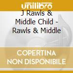 J Rawls & Middle Child - Rawls & Middle cd musicale di Rawls j & middle child