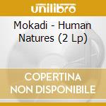 Mokadi - Human Natures (2 Lp) cd