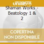 Shaman Works - Beatology 1 & 2 cd musicale di Shaman Works