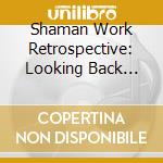 Shaman Work Retrospective: Looking Back Move cd