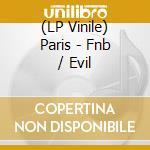 (LP Vinile) Paris - Fnb / Evil lp vinile