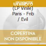 (LP Vinile) Paris - Fnb / Evil vinile