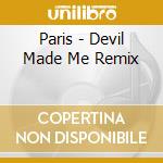 Paris - Devil Made Me Remix cd
