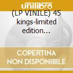 (LP VINILE) 45 kings-limited edition 5x7'box cd