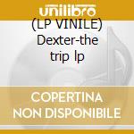 (LP VINILE) Dexter-the trip lp cd