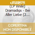 (LP Vinile) Dramadigs - Bei Aller Liebe (2 Lp) lp vinile di Dramadigs