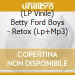 (LP Vinile) Betty Ford Boys - Retox (Lp+Mp3)