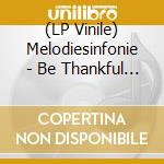 (LP Vinile) Melodiesinfonie - Be Thankful (Lp+Mp3)