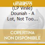 (LP Vinile) Douniah - A Lot, Not Too Much lp vinile