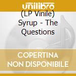 (LP Vinile) Syrup - The Questions vinile