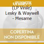 (LP Vinile) Lesky & Waywell - Mesame vinile