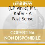 (LP Vinile) Mr. Kafer - A Past Sense vinile