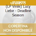 (LP Vinile) Lucy Liebe - Deadline Season vinile