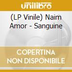 (LP Vinile) Naim Amor - Sanguine lp vinile di Naim Amor