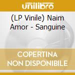 (LP Vinile) Naim Amor - Sanguine vinile