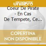 Coeur De Pirate - En Cas De Tempete, Ce Jardin Sera Ferme' cd musicale di Coeur De Pirate