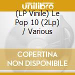 (LP Vinile) Le Pop 10 (2Lp) / Various vinile