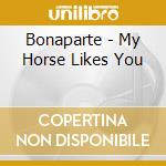 Bonaparte - My Horse Likes You cd musicale di BONAPARTE