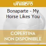 Bonaparte - My Horse Likes You cd