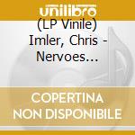 (LP Vinile) Imler, Chris - Nervoes (Lp+Cd) lp vinile di Imler, Chris