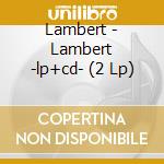 Lambert - Lambert -lp+cd- (2 Lp) cd musicale di Lambert