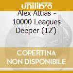 Alex Attias - 10000 Leagues Deeper (12') cd