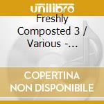 Freshly Composted 3 / Various - Freshly Composted 3 / Various cd