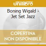 Boning Wigald - Jet Set Jazz cd