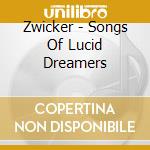 Zwicker - Songs Of Lucid Dreamers cd musicale di ZWICKER